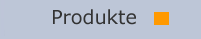 Produkte - &Uuml;bersicht